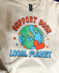 “Support Your Local Planet” Adult Tee